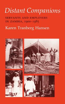 Distant Companions: Servants and Employers in Zambia, 19001985 (The Anthropology of Contemporary Issues)