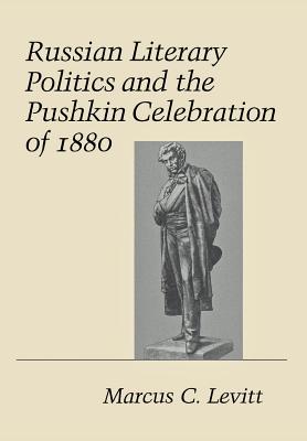 Russian Literary Politics and the Pushkin Celebration of 1880 (Studies of the Harriman Institute)