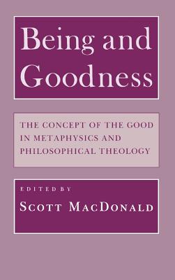 Image for Being and Goodness: The Concept of the Good in Metaphysics and Philosophical Theology