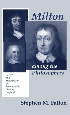 Milton among the Philosophers: Poetry and Materialism in Seventeenth-Century England