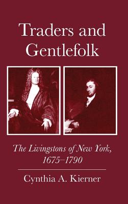 Image for Traders and Gentlefolk: The Livingstons of New York, 1675-1790 Traders and Gentlefolk: The Livingstons of New York, 1675-1790