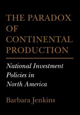 The Paradox of Continental Production: National Investment Policies in North America (Cornell Studies in Political Economy)