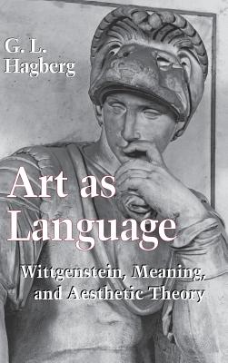 Art As Language; Wittgenstein, Meaning, and Aesthetic Theory