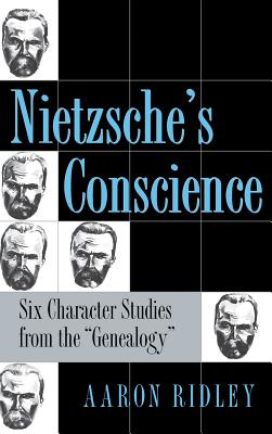 Nietzsche's Conscience: Six Character Studies from the Genealogy (Methodology; 2)