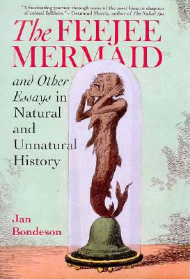 The Feejee Mermaid and Other Essays in Natural and Unnatural History