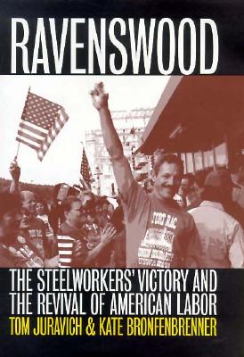 Ravenswood: The Steelworkers' Victory and the Revival of American Labor (Ilr Press Books)