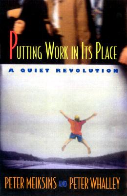 Putting Work in Its Place: A Quiet Revolution (Collection on Technology and Work)