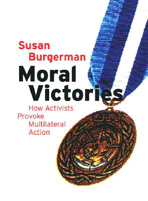 Moral Victories: How Activists Provoke Multilateral Action