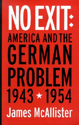 No Exit: America and the German Problem, 19431954 (Cornell Studies in Security Affairs)