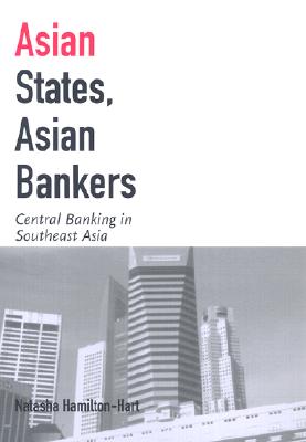 Image for Asian States, Asian Bankers: Central Banking in Southeast Asia Asian States, Asian Bankers: Central Banking in Southeast Asia