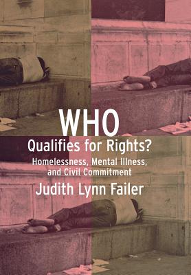 Who Qualifies for Rights: Homelessness, Mental Illness, and Civil Commitment