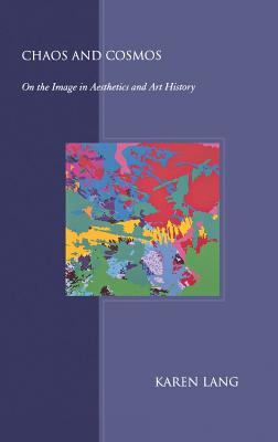 Chaos and Cosmos: On the Image in Aesthetics and Art History