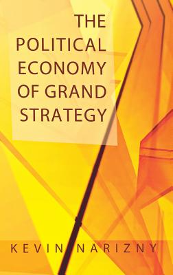 The Political Economy of Grand Strategy (Cornell Studies in Security Affairs)
