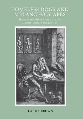 Homeless Dogs and Melancholy Apes: Humans and Other Animals in the Modern Literary Imagination