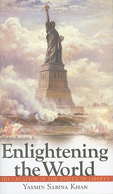 Enlightening the World: The Creation of the Statue of Liberty