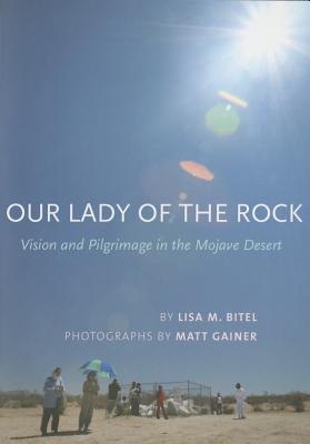 Our Lady of the Rock: Vision and Pilgrimage in the Mojave Desert