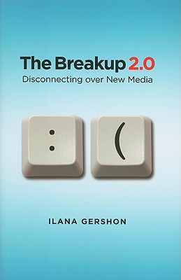 The Breakup 2.0: Disconnecting over New Media