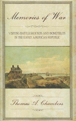 Memories of War: Visiting Battlegrounds and Bonefields in the Early American Republic
