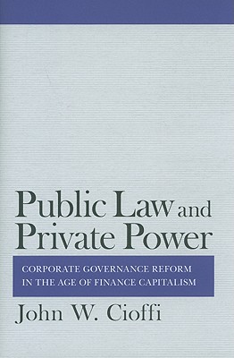 Public Law and Private Power: Corporate Governance Reform in the Age of Finance Capitalism (Cornell Studies in Political Economy)