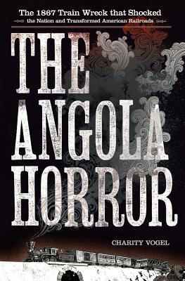 Angola Horror: The 1867 Train Wreck That Shocked the Nation and Transformed American Railroads