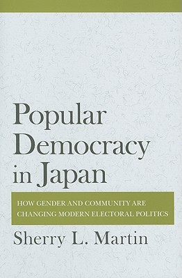 Popular Democracy in Japan: How Gender and Community Are Changing Modern Electoral Politics