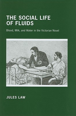 The Social Life of Fluids: Blood, Milk, and Water in the Victorian Novel