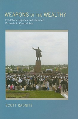 Weapons of the Wealthy: Predatory Regimes and Elite-Led Protests in Central Asia