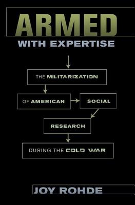 Armed with Expertise: The Militarization of American Social Research during the Cold War (American Institutions and Society)