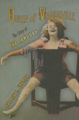 Queen of Vaudeville: The Story of Eva Tanguay