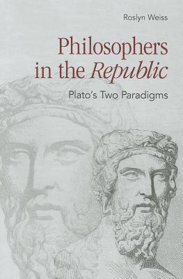 Philosophers in the Republic: Plato's Two Paradigms