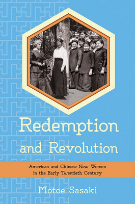 Redemption and Revolution: American and Chinese New Women in the Early Twentieth Century (The United States in the World)