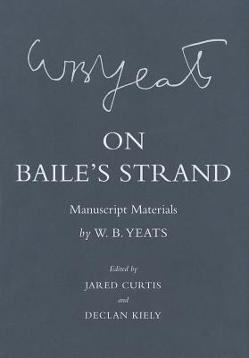 On Baile's Strand: Manuscript Materials (The Cornell Yeats)