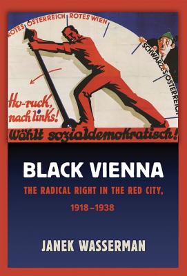 Black Vienna: The Radical Right in the Red City, 19181938