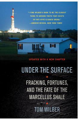 Under the Surface: Fracking, Fortunes, and the Fate of the Marcellus Shale