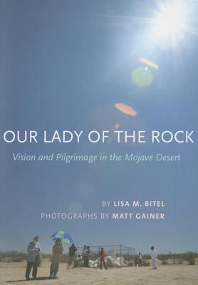 Our Lady of the Rock: Vision and Pilgrimage in the Mojave Desert