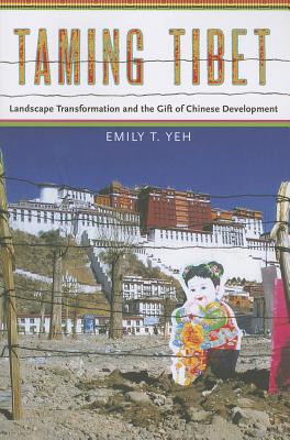 Taming Tibet: Landscape Transformation and the Gift of Chinese Development (Studies of the Weatherhead East Asian Institute, Columbia University)
