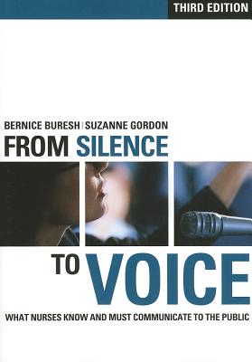 From Silence to Voice: What Nurses Know and Must Communicate to the Public (The Culture and Politics of Health Care Work)