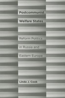 Postcommunist Welfare States: Reform Politics in Russia and Eastern Europe