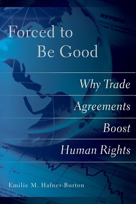 Image for Forced to Be Good: Why Trade Agreements Boost Human Rights