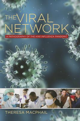 The Viral Network: A Pathography of the H1N1 Influenza Pandemic (Expertise: Cultures and Technologies of Knowledge)