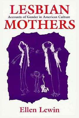 Lesbian Mothers: Accounts of Gender in American Culture (The Anthropology of Contemporary Issues)