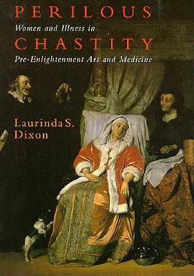 Perilous Chastity: Women and Illness in Pre-Enlightenment Art and Medicine