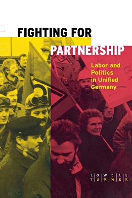 Fighting for Partnership: Labor and Politics in Unified Germany (Cornell Studies in Political Economy)