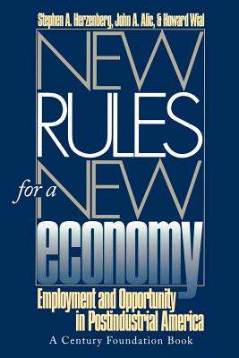 New Rules for a New Economy: Employment and Opportunity in Post-Industrial America (Ilr Press Books)