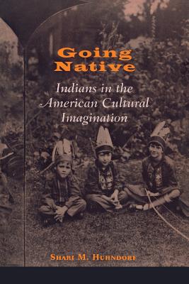 Going Native: Indians in the American Cultural Imagination