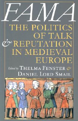 Fama: The Politics of Talk and Reputation in Medieval Europe