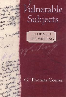 Vulnerable Subjects: Ethics and Life Writing