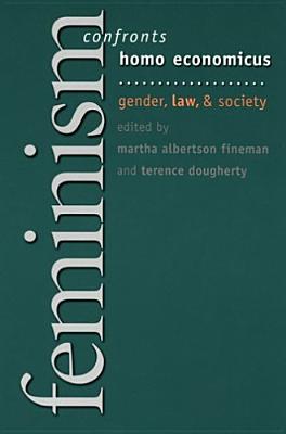 Image for Feminism Confronts Homo Economicus: Gender, Law, and Society