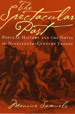 Image for The Spectacular Past: Popular History and the Novel in Nineteenth-Century France