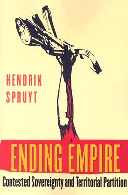 Ending Empire: Contested Sovereignty and Territorial Partition (Cornell Studies in Political Economy)